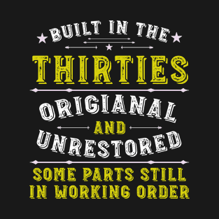 Built in the Thirties Original &Unrestored Born in the 1930s T-Shirt