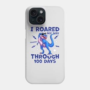 T-Rex 100th Day of School I Roared My Way Through 100 Days Phone Case