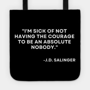 Catcher in the rye J. D. Salinger I'm sick of not having the courage Tote