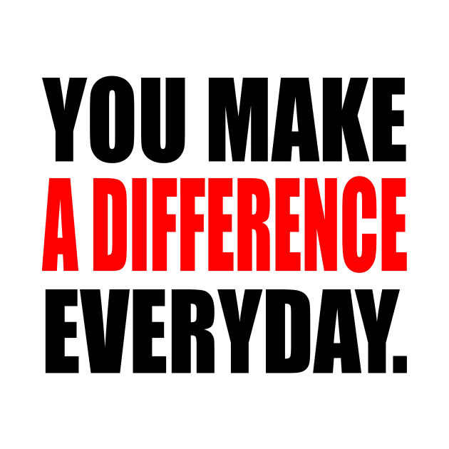 You Make A Difference Everyday - inspire by It'sMyTime