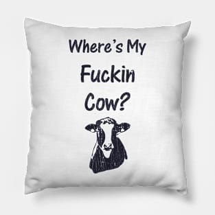 Where's My Fucking Cow Funny Saying Farmer Pillow