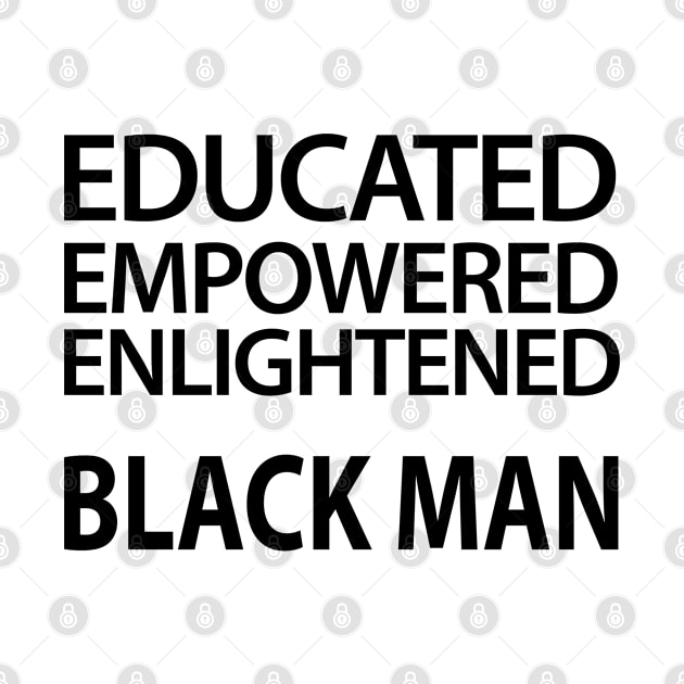 Educated Empowered Enlightened Black Man by UrbanLifeApparel