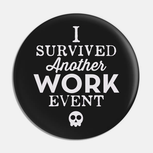 I Survived Another Work Event Pin by cogwurx