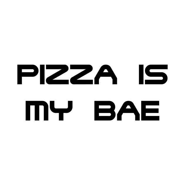 PIZZA IS MY BAE - MINIMALIST by JMPrint