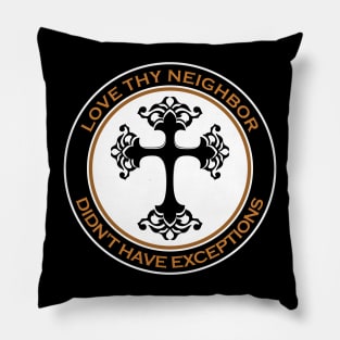 Love Thy Neighbor Didn't Have Exceptions Pillow