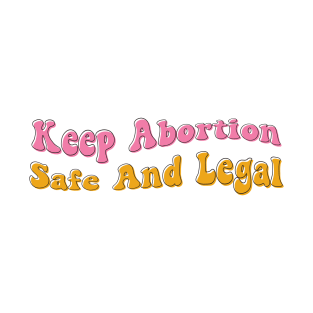 Keep Abortion Safe And Legal T-Shirt