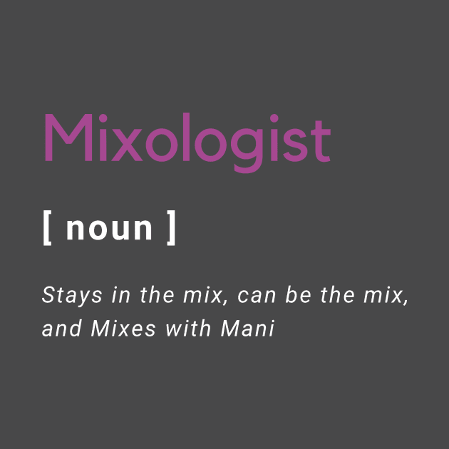 Mixologist defined by Mixing with Mani