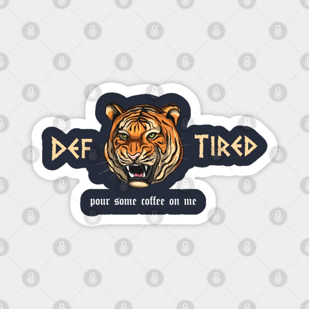 funny Def Tired Tiger pour some coffee on me Magnet by Duodesign