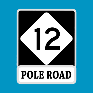 HIGHWAY 12 TO POLE ROAD T-Shirt