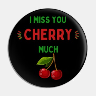 I Miss You Cherry Much Pin