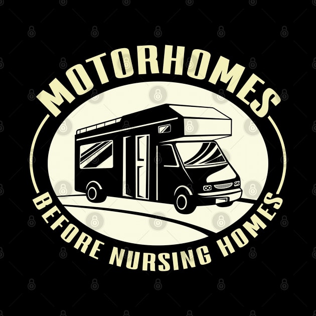 Motorhomes Before Nursing Homes Camping Mobile Home by Tom´s TeeStore
