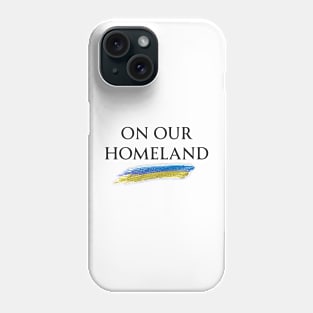 On Our Homeland (Ukraine) Phone Case