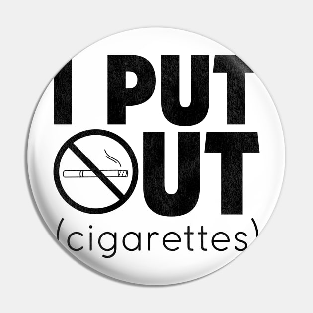 I Put Out (Cigarettes) / Anti-Smoking Campaign Pin by darklordpug