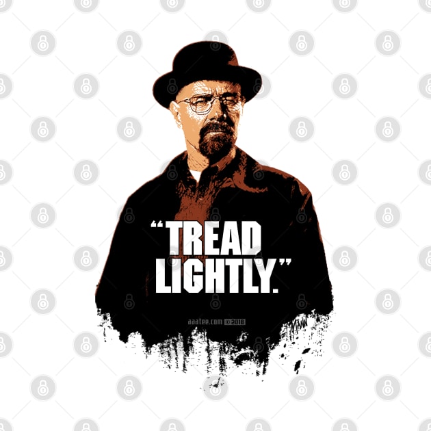 Walter White/Heisenberg - TREAD LIGHTLY - Breaking Bad by MannArtt