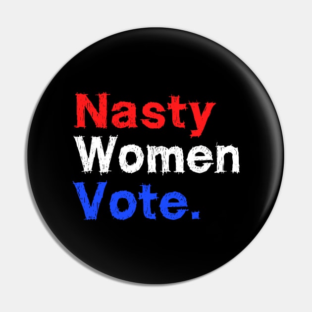 Nasty Woman Vote Pin by EmmaShirt