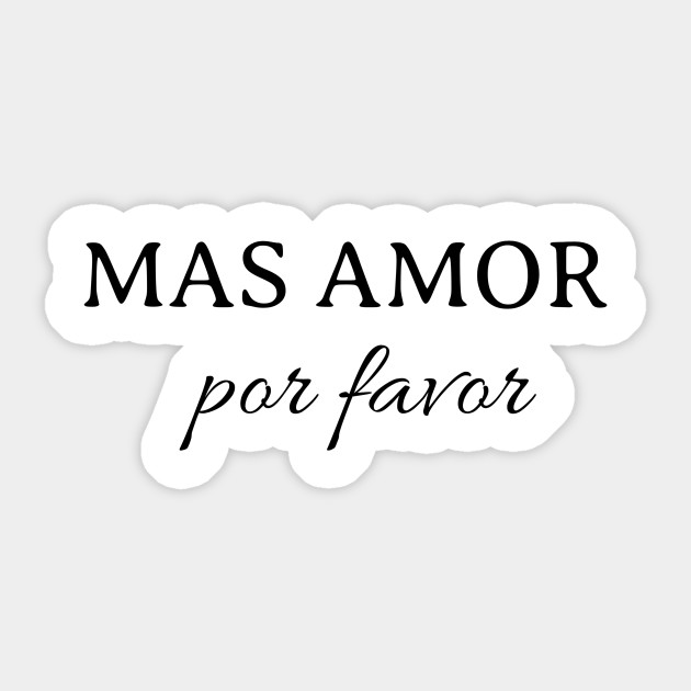 Mas Amor Por Favor Love Sticker Teepublic