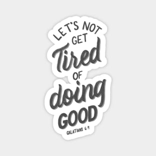 Let's not get tired of doing good. Galatians 6:9 Bible Verse White and Grey Magnet