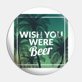 Funny Wish You Were Beer Drinking Pun & Joke Pin
