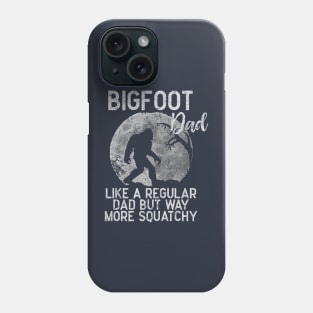 Bigfoot Dad, Like a Regular Dad But Way More Squatchy Phone Case