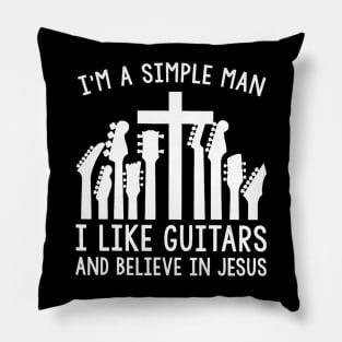 I'm A Simple Man I Like Guitars And Believe In Jesus Pillow