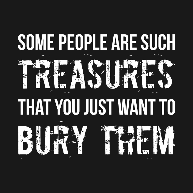 People Are Such Treasures Funny Sarcastic Quote by RedYolk