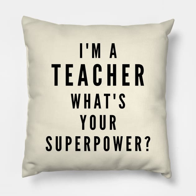 I'm A Teacher, What's Your Superpower? Pillow by Likeable Design