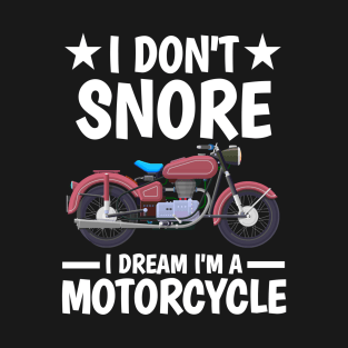 I DON'T SNORE I DREAM I'M A MOTORCYCLE T-Shirt