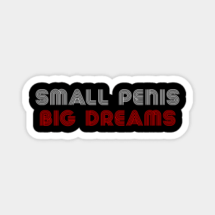 Small Penis Big Dreams Magnet