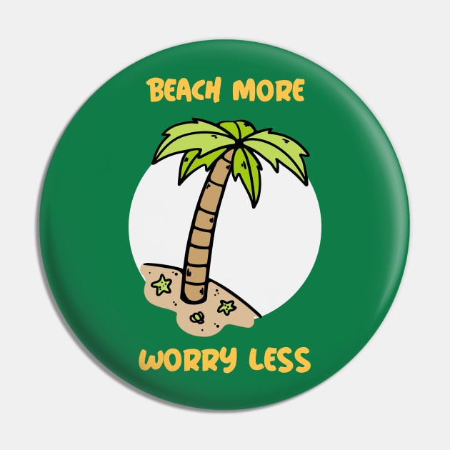 Summer Design- beach more, worry less- beach please Pin by Eternal Experience