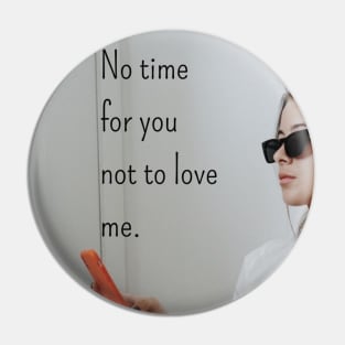 No time for you not to love me Pin