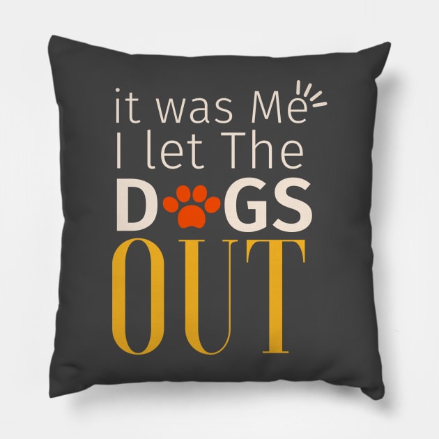 Funny Dog walking, It was Me I let The Dogs Out Pillow by Narazed