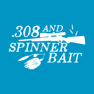 308 and Spinner Bait, Hunting and Fishing T-Shirt