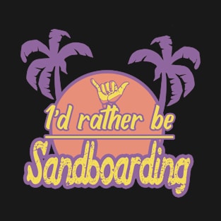 Id rather be sandboarding 3 T-Shirt