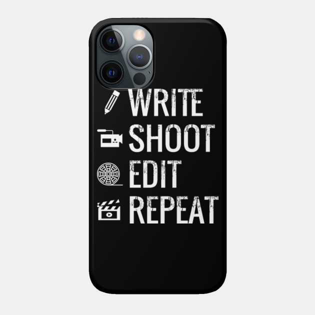 Write Shoot Edit Repeat T Shirt Film Makers Movies Write Shoot Edit Repeat Phone Case Teepublic
