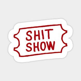 Shit show ticket Magnet