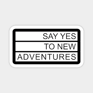 Say Yes to New Adventure Magnet