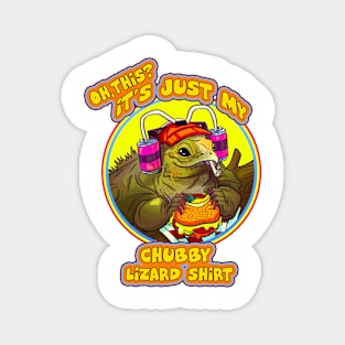 OH THIS ITS JUST MY CHUBBY LIZARD T SHIRT Magnet