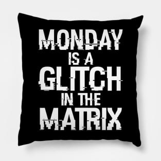 Monday Is A Glitch In The Matrix Funny Monday Sucks Meme Pillow