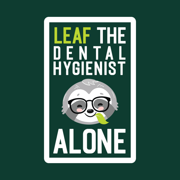 Funny Dental Hygienist Pun - Leaf me Alone - Gifts for Dental Hygienists by BetterManufaktur