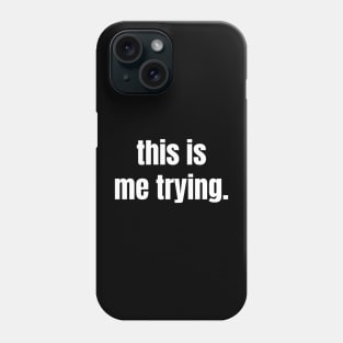 This is me trying, Sarcastic Mental Health Gift Phone Case