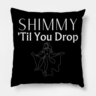 Shimmy Til You Drop Pillow