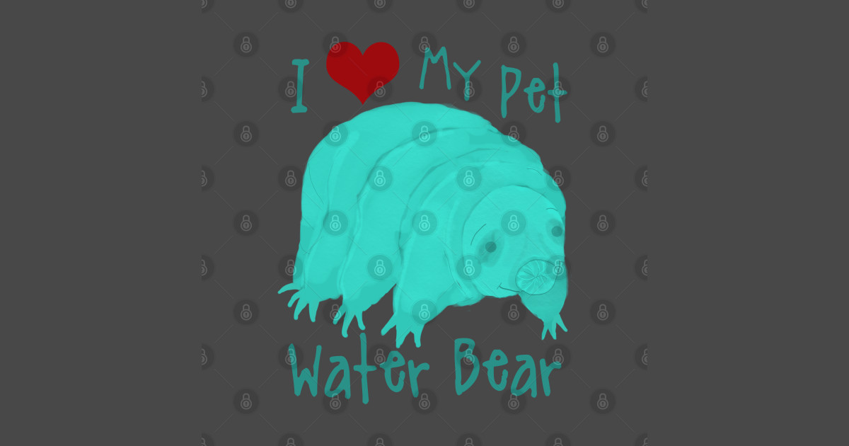 I Love My Pet Water Bear Water Bear TShirt TeePublic