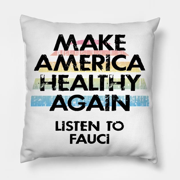 Make America healthy again. In dr Anthony Fauci we trust. Science not morons. Anti Trump. Masks save lives. Fight covid19. Wear a face mask. 2020. I stand with Fauci. Pillow by IvyArtistic