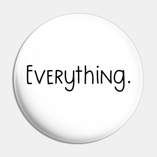 Everything. Classic Minimalist Design Pin by gillys
