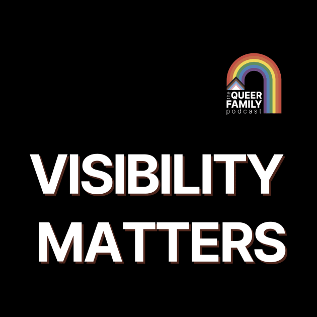 Visibility Matters by The Queer Family Podcast