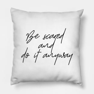 Be Scared And DO IT ANYWAY Pillow