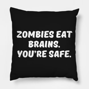 Zombies Eat Brains. You are Safe. Pillow