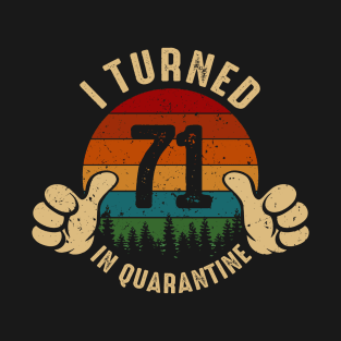 I Turned 71 In Quarantine T-Shirt
