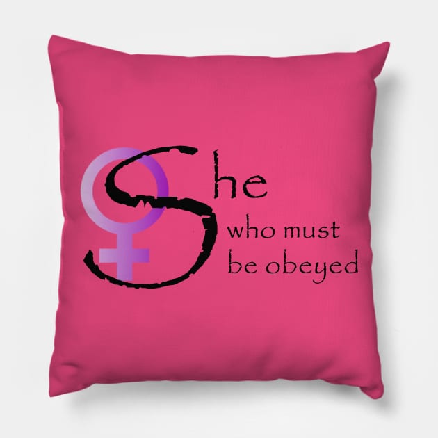 She who must be obeyed Pillow by ckandrus