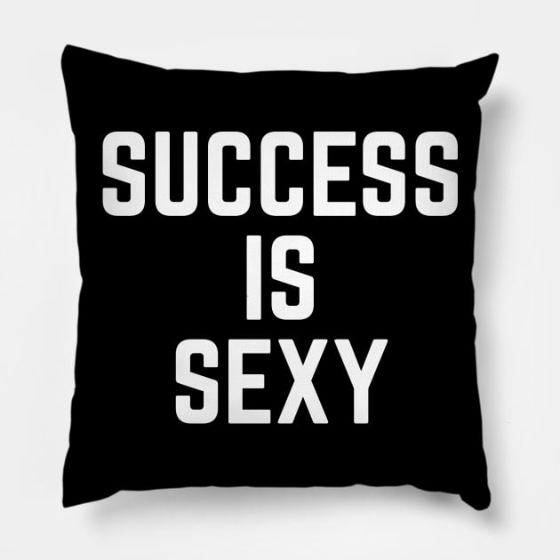 Success is Sexy Pillow by madeinchorley